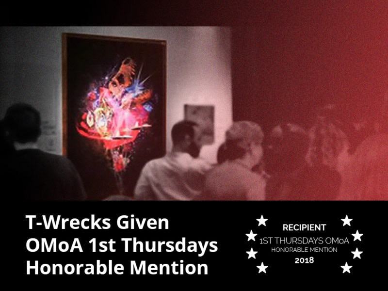 T-Wrecks Given OMoA 1st Thursdays Honorable Mention T-Wrecks Given OMoA 1st Thursdays Honorable Mention