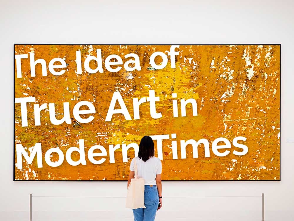 The Idea of True Art in Modern Times