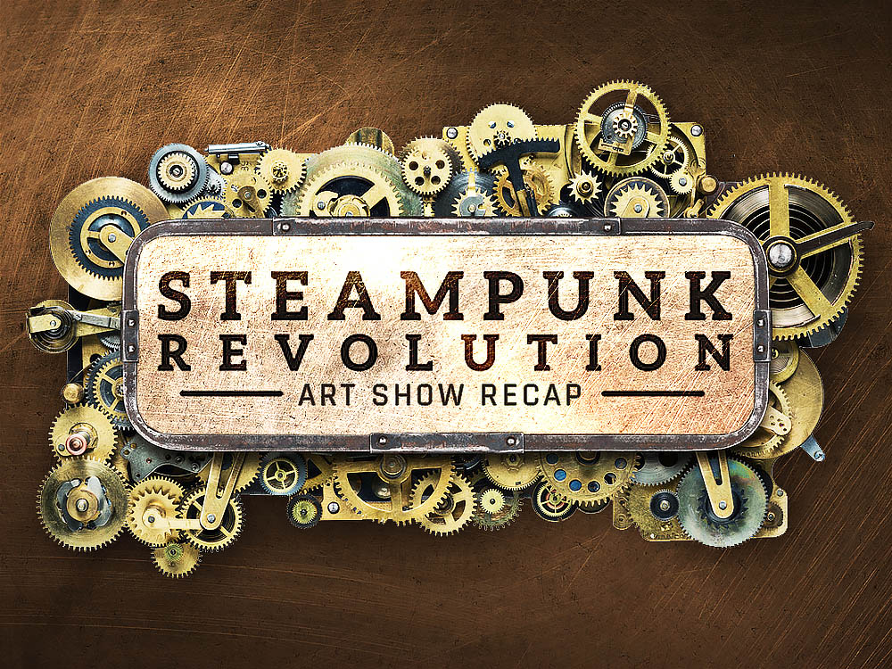 Steampunk Revolution Art Show Recap